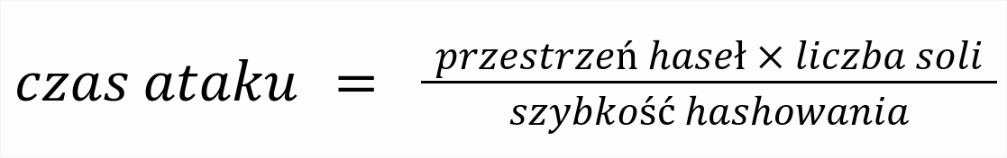 czas ataku=przestrzeń haseł * liczba soli / szybkość hashowania